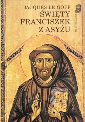 ŚWIĘTY FRANCISZEK Z ASYŻU Jacques le Goff