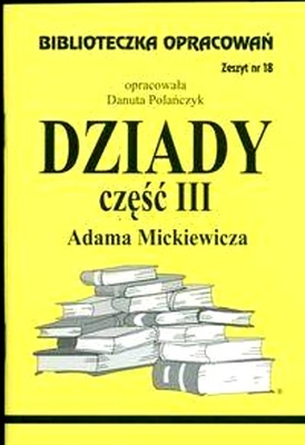 BIBLIOTECZKA OPRACOWAŃ NR 018 DZIADY CZ. III