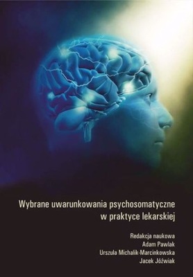 Wybrane uwarunkowania psychosomatyczne w praktyce lekarskiej