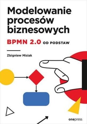 Modelowanie procesów biznesowych. - Misiak Zbigniew