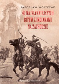 40 najsłynniejszych bitew z Indianami... - ebook