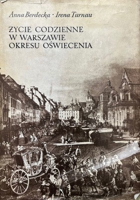 ŻYCIE CODZIENNE W WARSZAWIE OKRESU OŚWIECENIA - A. BERDECKA