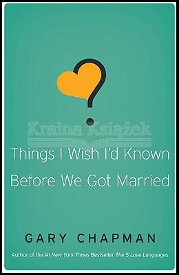 Things I Wish I'd Known Before We Got Married Gary Chapman