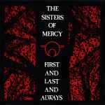 The Sisters Of Mercy / First And Last And Always