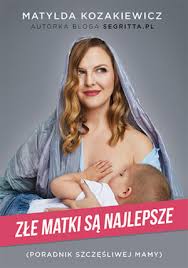 Złe matki są najlepsze Matylda Kozakiewicz