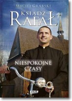 Ksiądz Rafał Niespokojne czasy