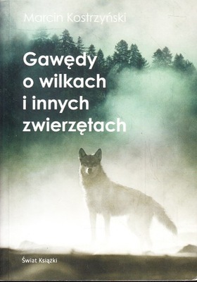 GAWĘDY O WILKACH I INNYCH ZWIERZĘTACH * MARCIN KOSTRZYŃSKI