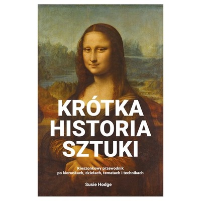 KRÓTKA HISTORIA SZTUKI. KIESZONKOWY PRZEWODNIK