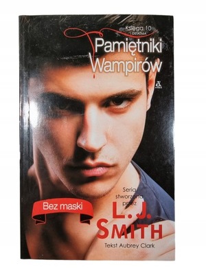 Pamiętniki Wampirów Tom 10 / Bez Maski / L.J. Smith