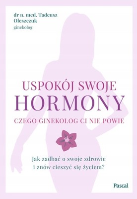 USPOKÓJ SWOJE HORMONY - Oleszczuk Tadeusz