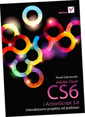 Adobe Flash CS6 i ActionScript 3.0. Interaktywne projekty od podstaw