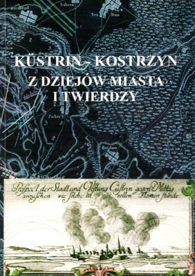 Kostrzyn z dziejów miasta i twierdzy