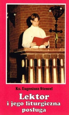 Lektor i jego liturgiczna posługa / ks. Eugeniusz Stencel