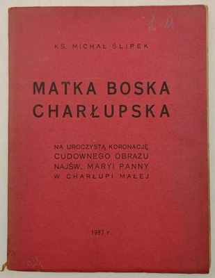 Matka Boska Charłupska (1937 r.) - Ks. Michał Ślipek