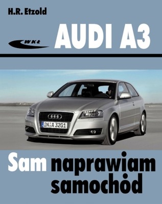 AUDI A3 8P (2003-2012) PORADNIK MANUAL SAM NAPRAWIAM / 24H  