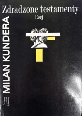 Milan Kundera Zdradzone testamenty Esej