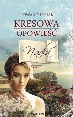 Kresowa opowieść Tom 3 Nadia Edward Łysiak