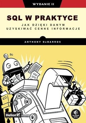 SQL W PRAKTYCE. JAK DZIĘKI DANYM UZYSKI. . WYD. LL ANTHONY DEBARROS