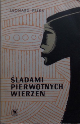 Leonard Pełka ŚLADAMI PIERWOTNYCH WIERZEŃ