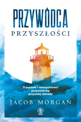 Przywódca przyszłości 9 postaw i umiejętności przy