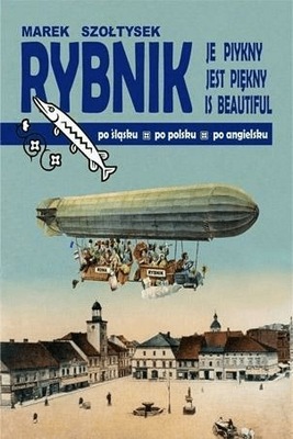 Rybnik je piykny. Rybnik jest piękny - Szołtysek