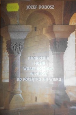 Monarchia i mozni wobec Kosciola w Polsce do pocza