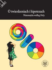 O twierdzeniach i hipotezach. Matematyka według