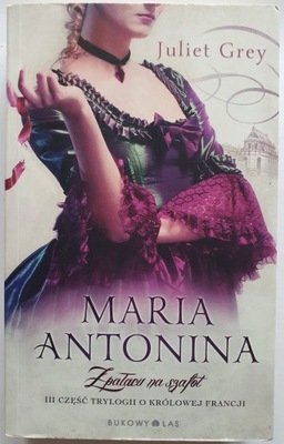 Maria Antonina. Z pałacu na szafot - Juliet Grey