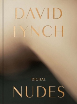 David Lynch, Digital Nudes DAVID LYNCH