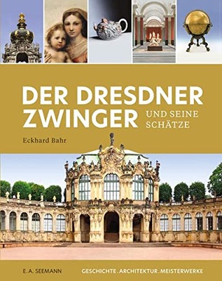 Der Dresdner Zwinger und seine Schätze ECKHARD BAHR