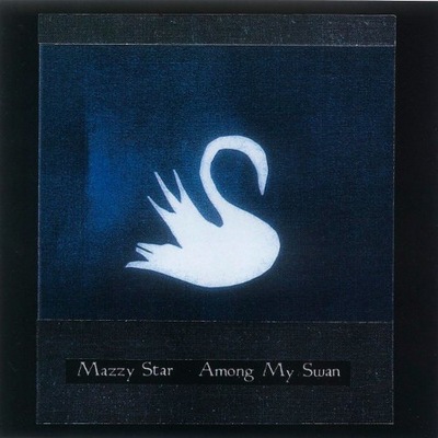 Mazzy Star Among My Swan