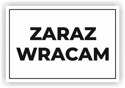 Tabliczka ZARAZ WRACAM 30x20 cm UV TANIA