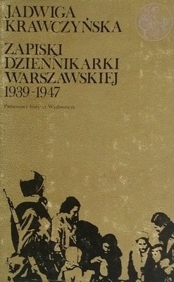 Zapiski Dziennikarki Warszawskiej 1939 - 1947 Jadwiga Krawczyńska SPK