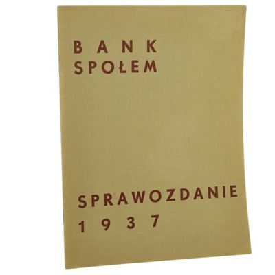 Sprawozdanie Banku Spółdzielczego Społem w Warszawie za rok 1937