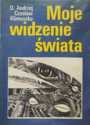 MOJE WIDZENIE ŚWIATA Czesław Andrzej Klimuszko