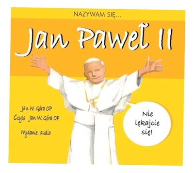 NAZYWAM SIĘ... JAN PAWEŁ II. AUDIOBOOK JAN W. GÓRA OP