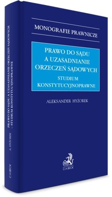 Prawo do sądu a uzasadnianie orzeczeń sądowych –studium konstytucyjnoprawne