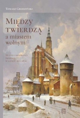 Między twierdzą a miastem wolnym. Miasto i mieszkańcy