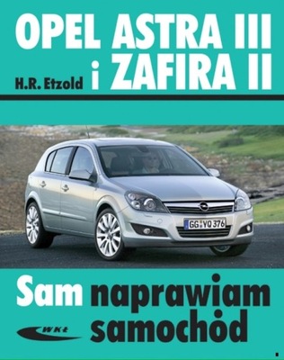 OPEL ASTRA 3 ZAFIRA 2 (2004-2008) 3 II PORADNIK INSTR SAM NAPRAWIAM 24H  