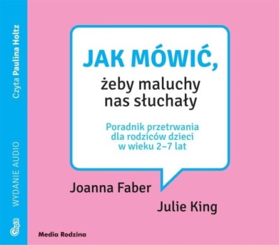 JAK MÓWIĆ, ŻEBY MALUCHY NAS SŁUCHAŁY. AUDIOBOOK PRACA ZBIOROWA