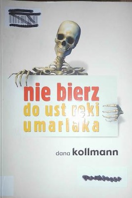 Nie bierz do ust ręki umarlaka - Dana Kollmann