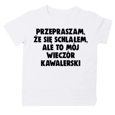 Koszulka PRZEPRASZAM, ŻE SIĘ SCHLAŁEM S