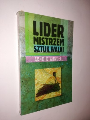 LIDER MISTRZEM SZTUK WALKI - Arnold Mindell (1995)