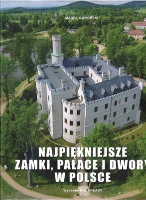 Marek Gawroński - Najpiękniejsze Zamki, Pałace i Dwory w Polsce