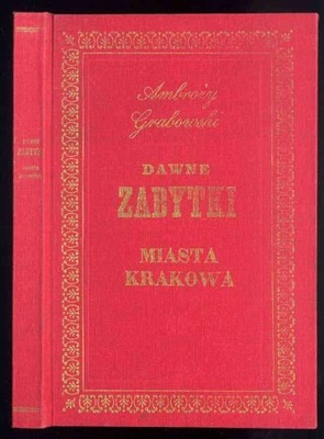 Grabowski A.: Dawne zabytki Miasta Krakowa 1987