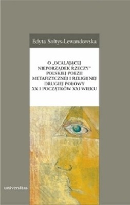 O ocalającej nieporządek rzeczy polskiej poezji