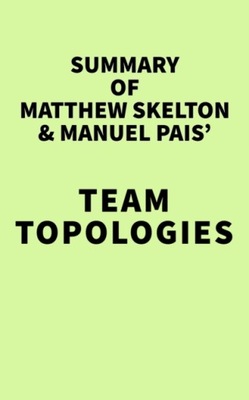 Summary of Matthew Skelton & Manuel Pais' Team