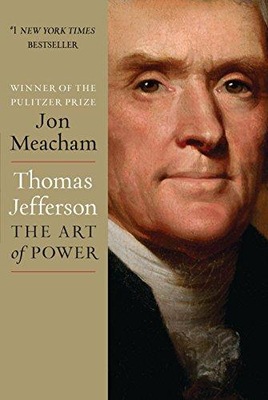 Thomas Jefferson: The Art of Power JON MEACHAM