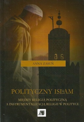Polityczny islam. Między religią polityczną a inst