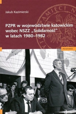 KAZIMIERSKI PZPR W WOJEWÓDZTWIE KATOWICKIM WOBEC NSZZ SOLIDARNOŚĆ